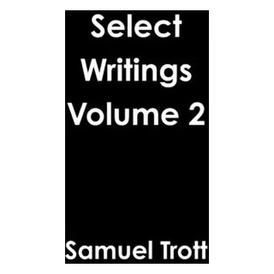 "Select Writings Volume 2" - "" ("Trott Samuel")