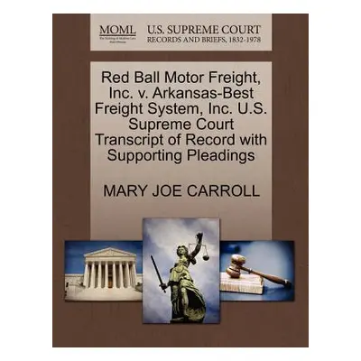 "Red Ball Motor Freight, Inc. V. Arkansas-Best Freight System, Inc. U.S. Supreme Court Transcrip