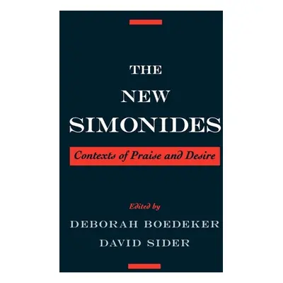 "The New Simonides: Contexts of Praise and Desire" - "" ("Boedeker Deborah Dickmann")