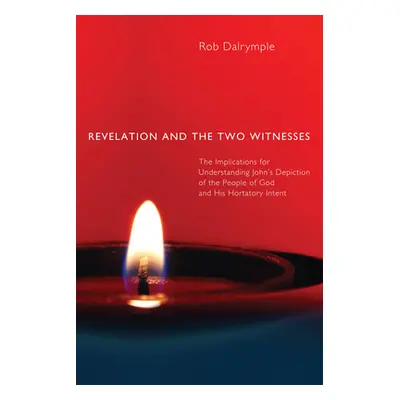 "Revelation and the Two Witnesses" - "" ("Dalrymple Rob")