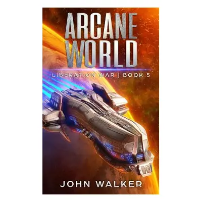 "Arcane World: Liberation War Book 5" - "" ("Walker John")