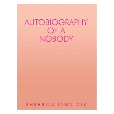 "Autobiography of a Nobody" - "" ("Dix Sherrill Lynn")