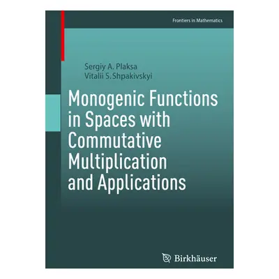 "Monogenic Functions in Spaces with Commutative Multiplication and Applications" - "" ("Plaksa S