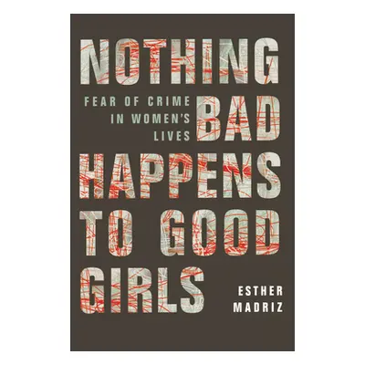 "Nothing Bad Happens to Good Girls: Fear of Crime in Women's Lives" - "" ("Madriz Esther")