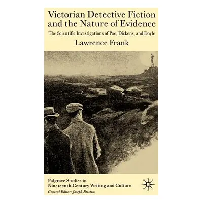 "Victorian Detective Fiction and the Nature of Evidence: The Scientific Investigations of Poe, D