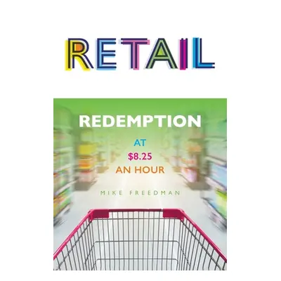 "Retail: Redemption at $8.25 an Hour" - "" ("Freedman Mike")