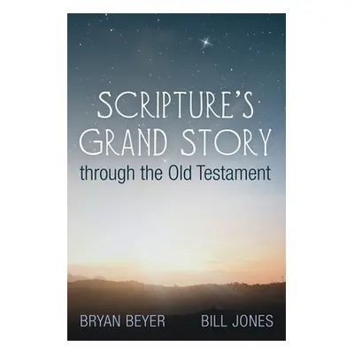 "Scripture's Grand Story through the Old Testament" - "" ("Beyer Bryan")