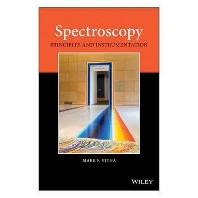 "Spectroscopy: Principles and Instrumentation" - "" ("Vitha Mark F.")