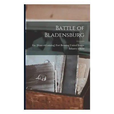 "Battle of Bladensburg" - "" ("United States Infantry School Fort")