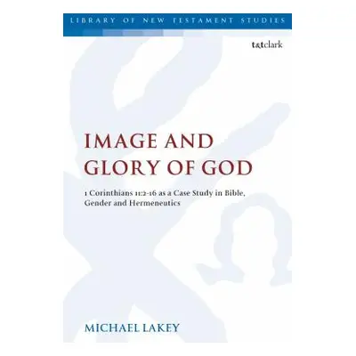 "Image and Glory of God: 1 Corinthians 11:2-16 As A Case Study In Bible, Gender And Hermeneutics