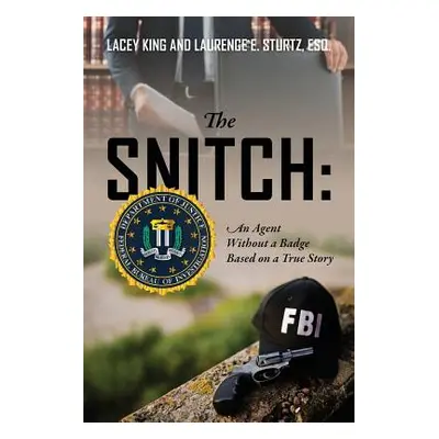 "The Snitch: An Agent Without a Badge Based on a True Story" - "" ("King Lacey")