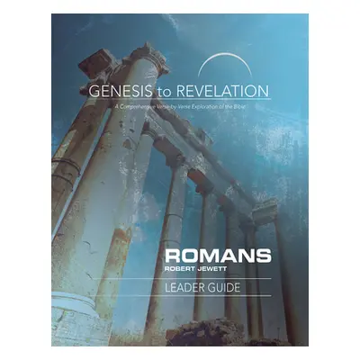 "Genesis to Revelation: Romans Leader Guide: A Comprehensive Verse-By-Verse Exploration of the B