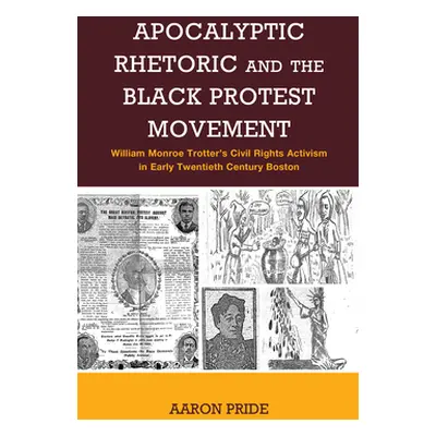 "Apocalyptic Rhetoric and the Black Protest Movement: William Monroe Trotter's Civil Rights Acti