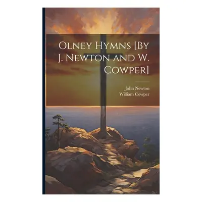 "Olney Hymns [By J. Newton and W. Cowper]" - "" ("Newton John")