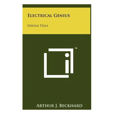 "Electrical Genius: Nikola Tesla" - "" ("Beckhard Arthur J.")