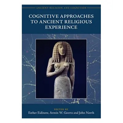 "Cognitive Approaches to Ancient Religious Experience" - "" ("Eidinow Esther")