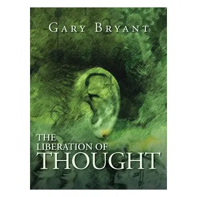 "The Liberation of Thought" - "" ("Bryant Gary")