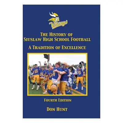 "The History of Siuslaw High School Football - 4th Edition - B/W" - "" ("Hunt Don")