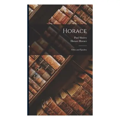 "Horace; Odes and Epodes;" - "" ("Shorey Paul")