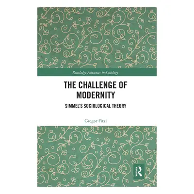 "The Challenge of Modernity: Simmel's Sociological Theory" - "" ("Fitzi Gregor")