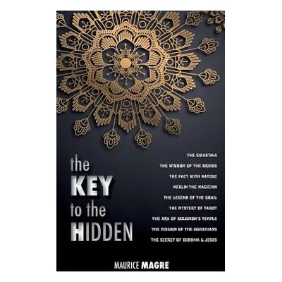 "The Key to the Hidden: the Wisdom of the Druids, the Swastika, the Pact with Nature, Merlin the