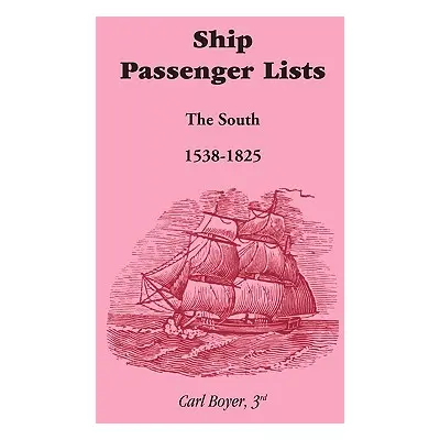 "Ship Passenger Lists, The South (1538-1825)" - "" ("Boyer 3rd Carl")