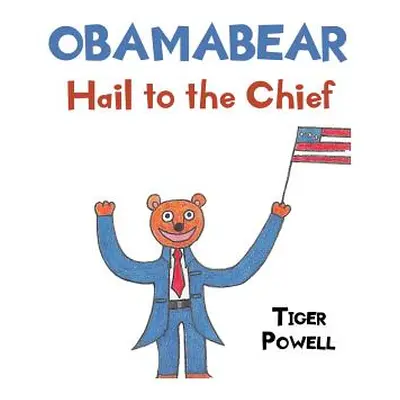 "Obamabear: Hail to the Chief" - "" ("Powell Tiger")