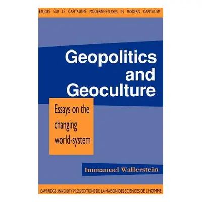 "Geopolitics and Geoculture: Essays on the Changing World-System" - "" ("Wallerstein Immanuel Ma