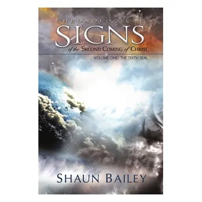 "Chronological Signs of the Second Coming of Christ" - "" ("Bailey Shaun")