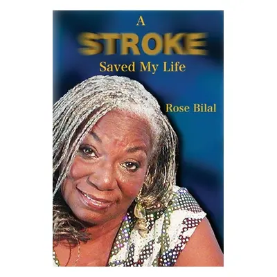 "A Stroke Saved My Life" - "" ("Bilal Rose")