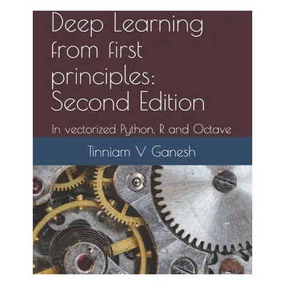 "Deep Learning from first principles: Second Edition: In vectorized Python, R and Octave" - "" (