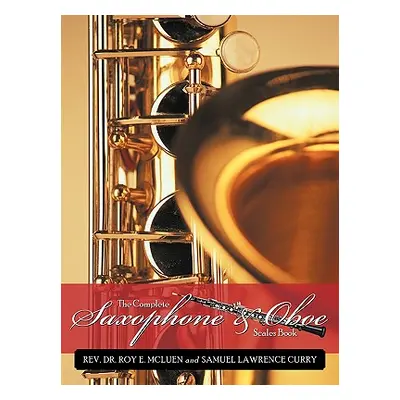 "The Complete Saxophone and Oboe Scales Book" - "" ("McLuen Roy E.")