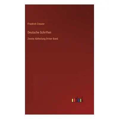 "Deutsche Schriften: Zweite Abtheilung Dritter Band" - "" ("Creuzer Friedrich")