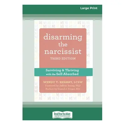 "Disarming the Narcissist: Surviving and Thriving with the Self-Absorbed [Large Print 16 Pt Edit