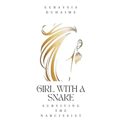 "Girl with a Snake: Surviving the Narcissist" - "" ("Duhaime Euraysia")