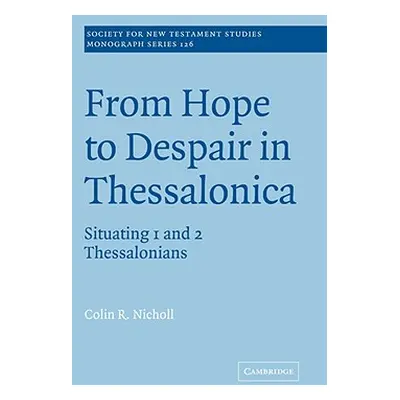 "From Hope to Despair in Thessalonica: Situating 1 and 2 Thessalonians" - "" ("Nicholl Colin R."