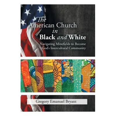 "The American Church in Black and White: Navigating Minefields to Become God's Intercultural Com