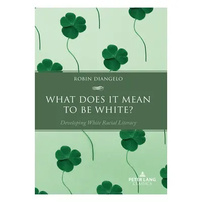 "What Does It Mean to Be White?: Developing White Racial Literacy" - "" ("Diangelo Robin")