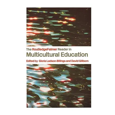 "The RoutledgeFalmer Reader in Multicultural Education: Critical Perspectives on Race, Racism an