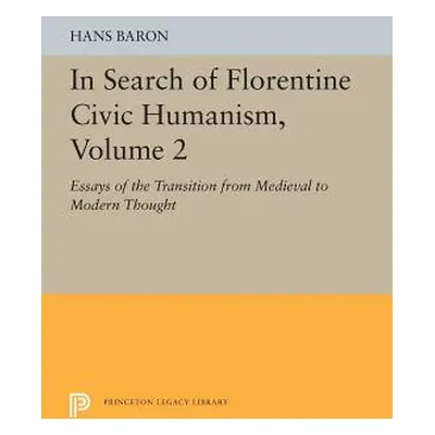 "In Search of Florentine Civic Humanism, Volume 2: Essays on the Transition from Medieval to Mod