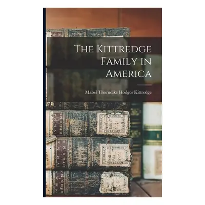 The Kittredge Family in America (Kittredge Mabel Thorndike Hodges 18)