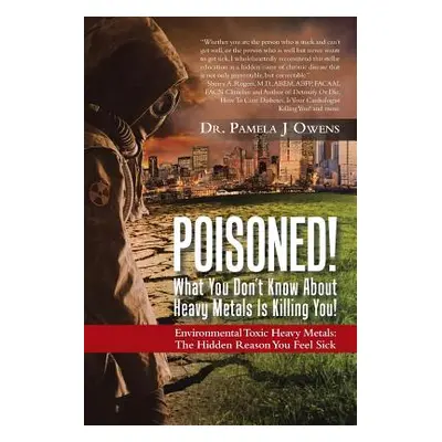 "Poisoned! What You Don't Know About Heavy Metals Is Killing You!: Environmental Toxic Heavy Met