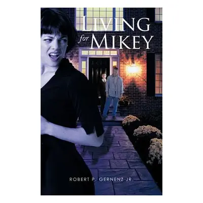 "Living for Mikey" - "" ("Gernenz Robert P. Jr.")