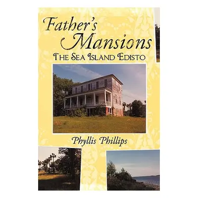 "Father's Mansions: The Sea Island Edisto" - "" ("Phillips Phyllis")