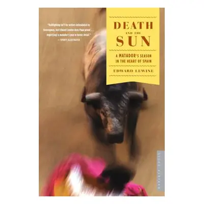 "Death and the Sun: A Matador's Season in the Heart of Spain" - "" ("Lewine Edward")