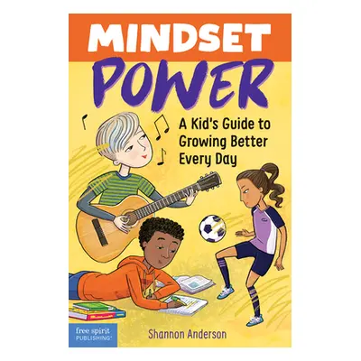 "Mindset Power: A Kid's Guide to Growing Better Every Day" - "" ("Anderson Shannon")