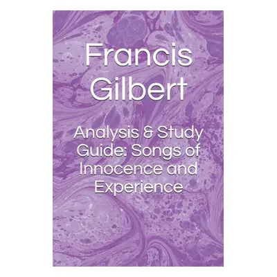 "Analysis & Study Guide: Songs of Innocence and Experience" - "" ("Gilbert Francis")