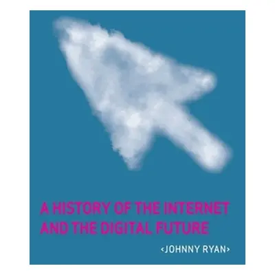 "A History of the Internet and the Digital Future" - "" ("Ryan Johnny")