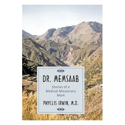 "Dr. Memsaab: Stories of a Medical Missionary Mom" - "" ("Irwin Phyllis")