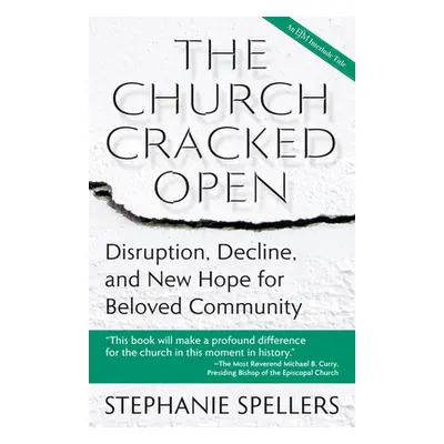 "The Church Cracked Open: Disruption, Decline, and New Hope for Beloved Community" - "" ("Spelle